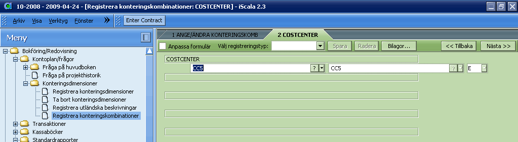 Konteringskombinationer Boföring / Redovisning->Kontoplan/Frågor->Registrera