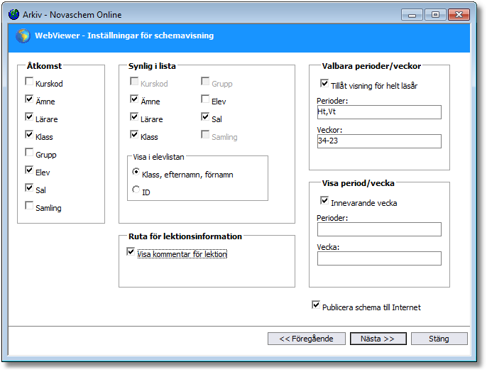 6 Manual WebViewer 2.3.1 Åtkomst Innanför ramen Åtkomst markeras de schematyper (t.ex. schema för lärare) som överhuvudtaget skall kunna visas i WebViewer.