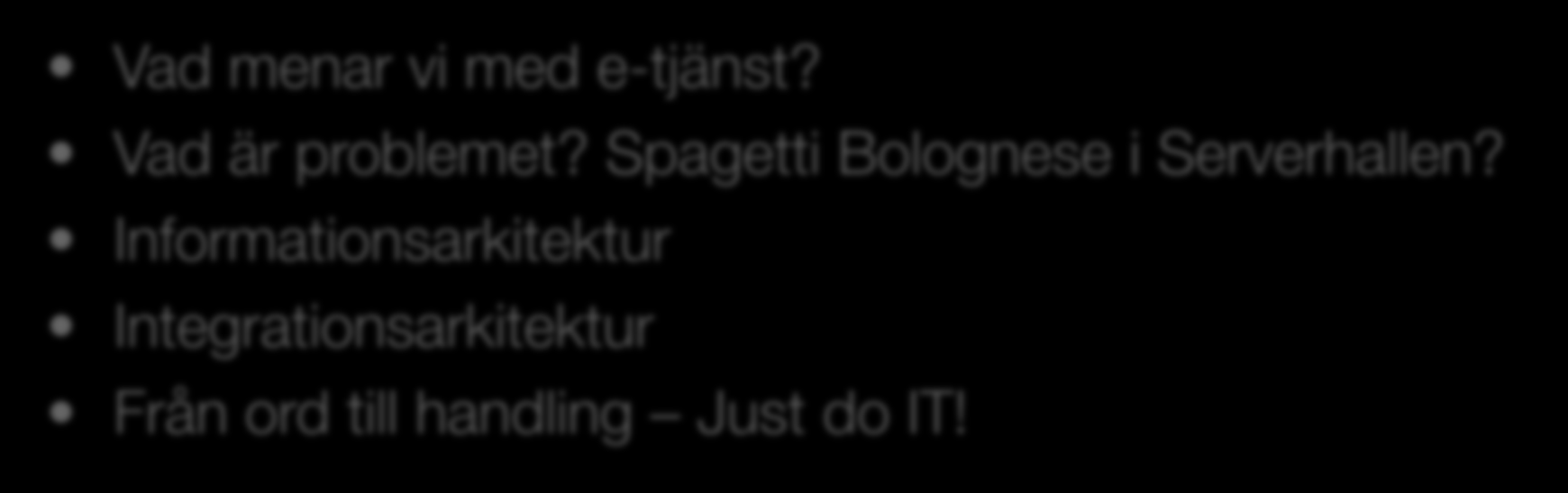 Agenda Vad menar vi med e-tjänst? Vad är problemet?