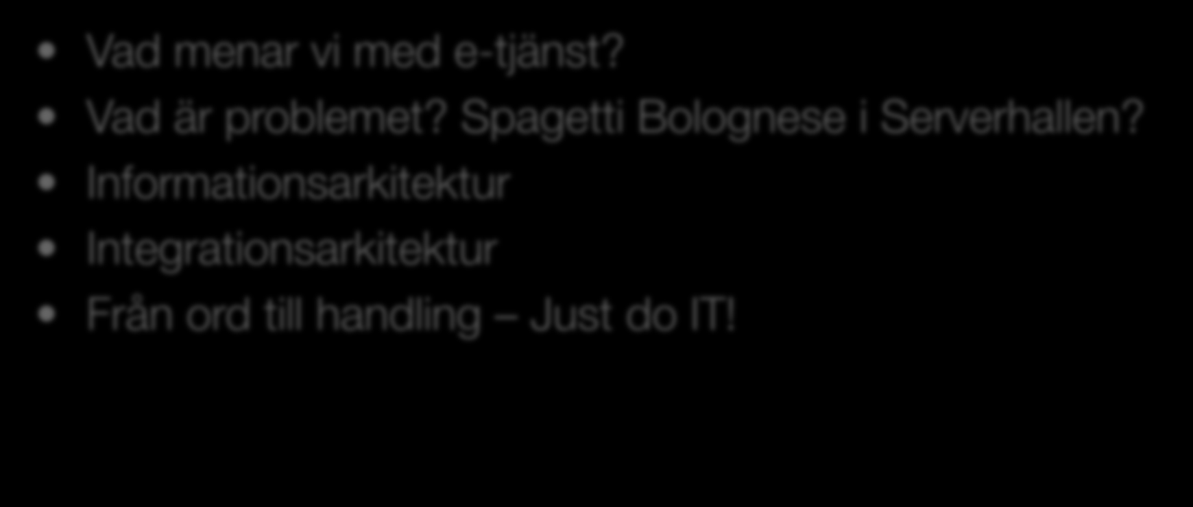 Agenda Vad menar vi med e-tjänst? Vad är problemet?