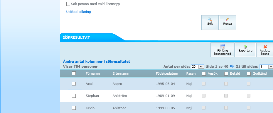 KLICKA PÅ SÖK. EN LISTA PÅ DE PERSONER SOM DU KAN ANSÖKA LICENS FÖR SYNS I SÖKRESULTA- TET. KRYSSA I RUTAN TILL VÄNSTER OM NAMNET OCH KLICKA PÅ ANSÖK.