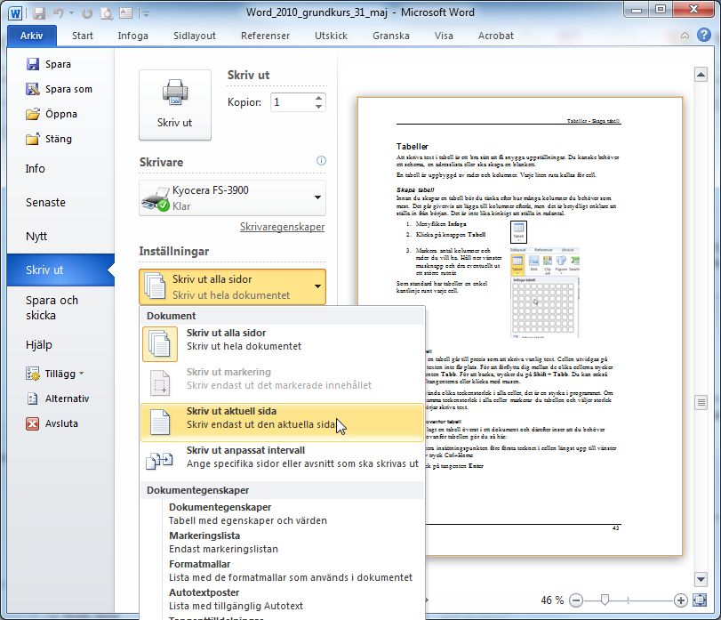 Utskrift - Alternativ för att öppna via knappen Start i Windows 7 Utskrift För att skriva ut gör du så här: 1. Menyfliken Arkiv 2. Välj Skriv ut 3.