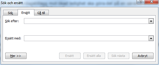 Sök och ersätt - Ersätt Ersätt 1. Menyfliken Start 2. Välj Sök längst till höger på menyfliken 3. Skriv in vad du vill söka efter och vad du eventuellt vill ersätta det med.