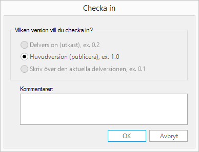 Välj om ny delversion eller huvudversion ska checkas in eller om föregående delversion ska skrivas över (val av delversion är tillgänglig beroende på inställningar i dokumentbiblioteket).