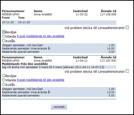 Tips! Du kan läsa om regelverket gällande ledigheter i Personalhandboken. Löneadministratör. Klicka därefter på Verkställ. 5.