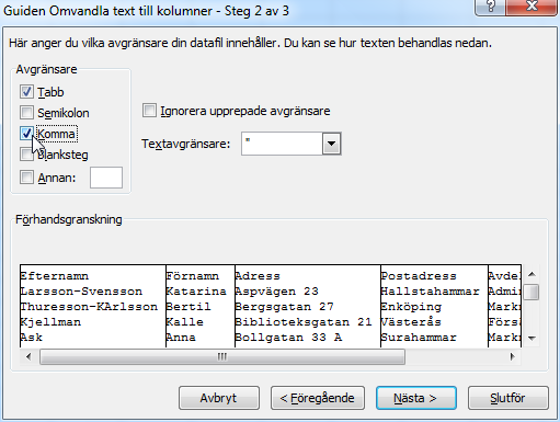 Externa data - Dela upp text i flera kolumner Dela upp text i flera kolumner Ibland importeras data så att alla uppgifter om en post visas i en cell. Då kan du dela upp texten i flera kolumner.