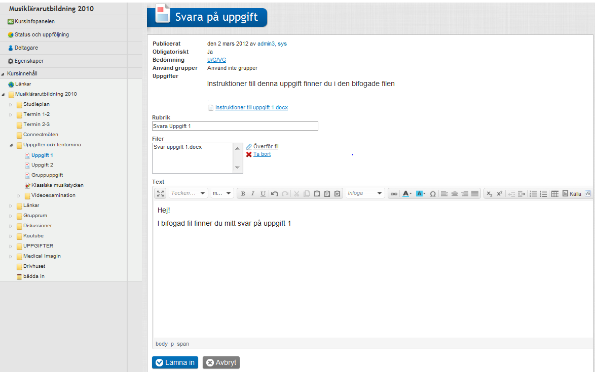 2.3 Lämna in uppgift Uppgiftsverktyget används av lärarna för uppgifter och hemtentamen etc. Du får ofta instruktioner i form av en bilaga.