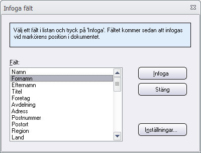 Dialogrutor 31 Fält Här hittar du en lista på alla fält som kan infogas. För att infoga ett fält markerar du fältet i listan och klickar sedan på Infoga.