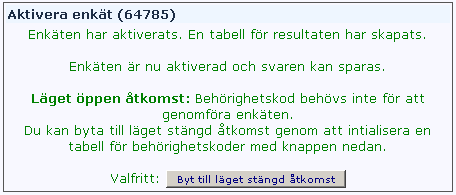 Aktivera enkäten Klicka på (Aktivera denna enkät), hela knappen ser ut så här. En varningstext som beskriver vad som kan ändras och inte ändras när enkäten väl är aktiverad visas, se nedan.