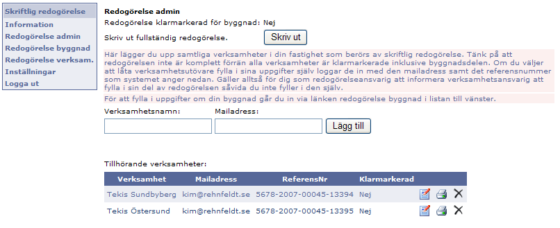 5 Lägga till verksamheter Som fastighetsägare kan du lägga till verksamheter som skall redogöra för sitt brandskydd. 1. Klicka på Redogörelse admin 2. Fyll i verksamhetens namn och e-post adress 3.