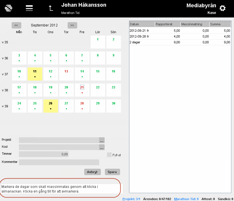 Massinmatning Om flera dagar ska ha samma information kan massinmatning användas. Genom att klicka på dagarna blir de mörkgrå vilket innebär att de är valda.