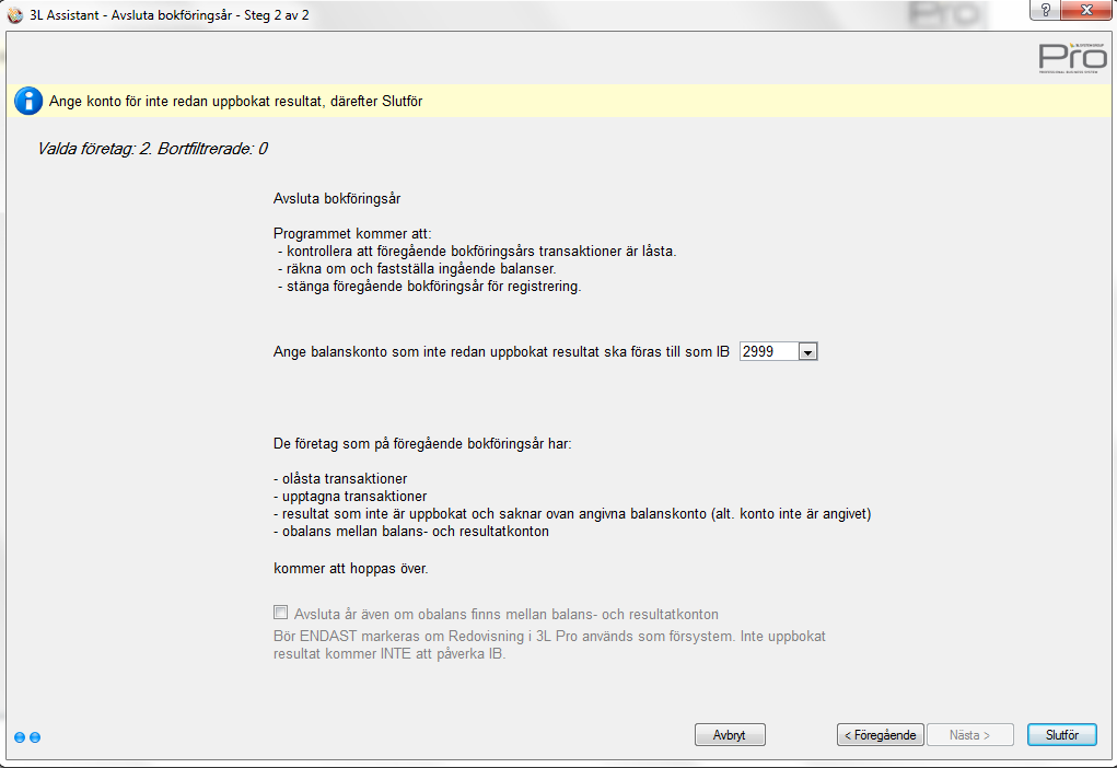 Vid nästa får du möjlighet att välja vilket konto som inte uppbokat resultat ska föras till.