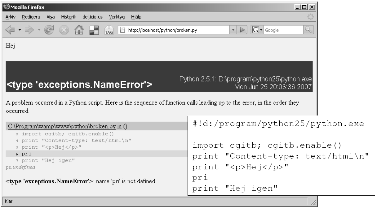Skriv ut information Lägg till raden import cgitb; cgitb.enable(). #!d:/program/python25/python.