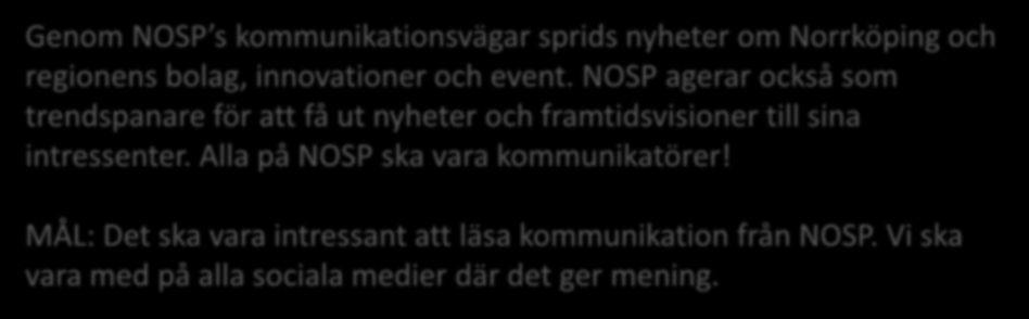 NOSP s Erbjudande Hur Genom NOSP s kommunikationsvägar sprids nyheter om Norrköping och regionens bolag, innovationer och event.