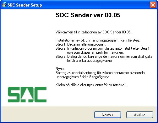 Installation av SDCs insändningsprogram Sender för filer från skördare, skotare eller drivare Installationen består av tre steg som automatiskt körs efter varandra.
