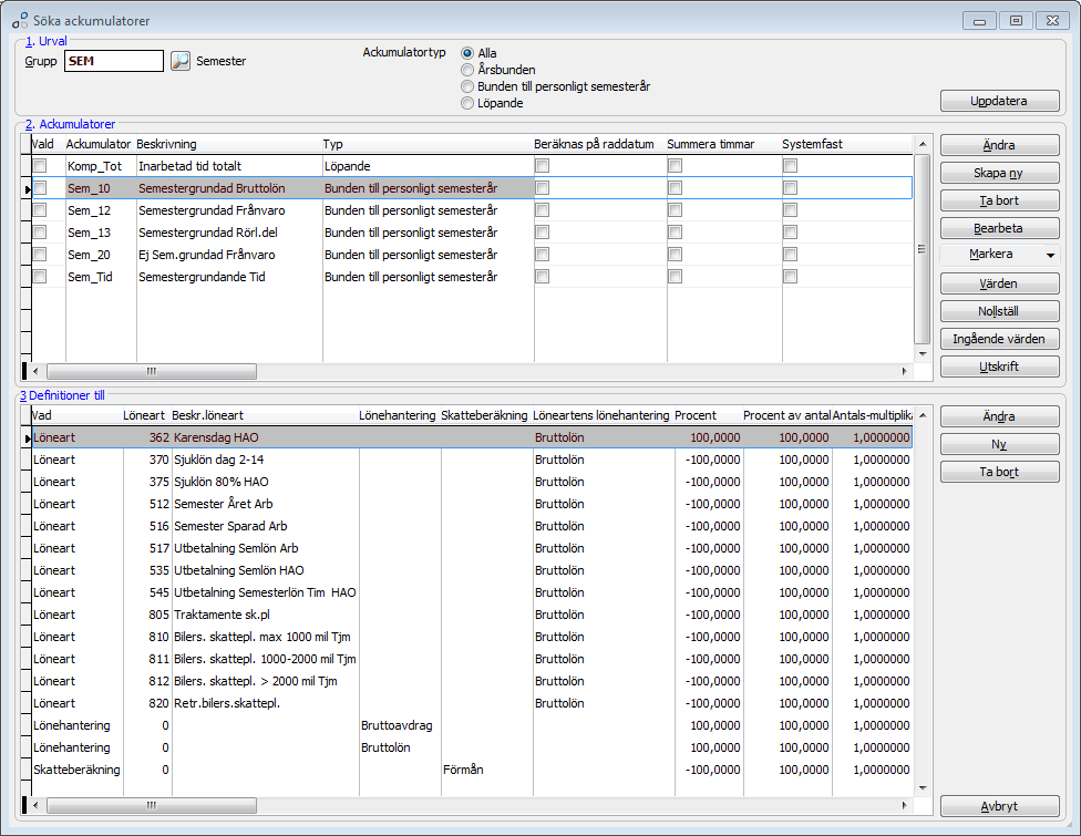 Kontrollera semesterackumulatorerna Lön - Register och löneinställningar Ackumulatorer Söka ackumulatorer och grupp SEM.
