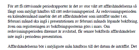 funktion, som innebär att det är registrerad månad för varje enskild bokföringspost som avgör i vilken period som posten ska summeras, inte i vilken månad affärshändelsen registrerats.