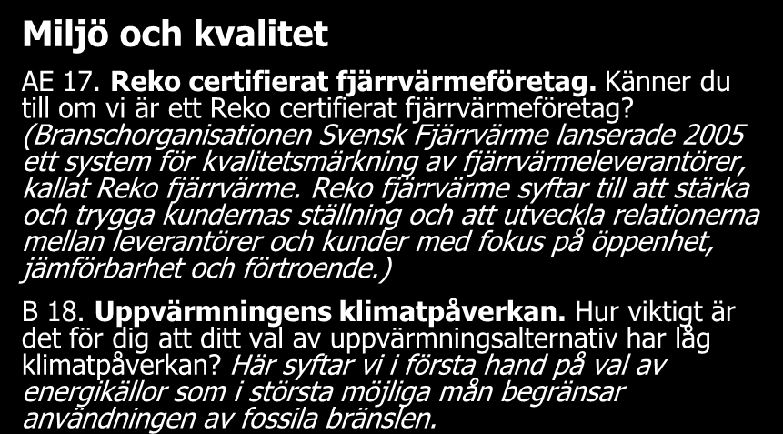 Samtliga frågor 2(2) B = Betyg, PI = Förbättringsindex, AE = Alternativ enval, F = Fritext Övergripande omdöme B 13. Sammanfattande omdöme om fjärrvärme.