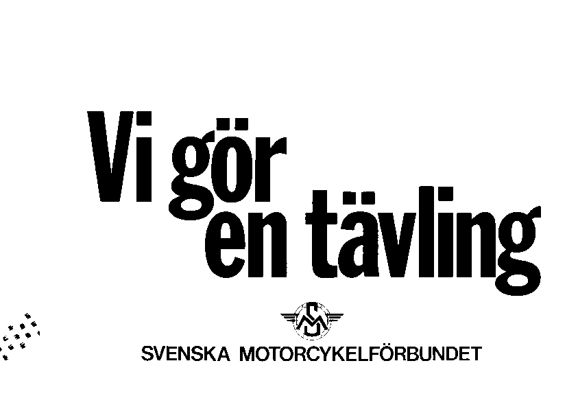 roll i klubben - ledarskap MC/Snöskoter - sportens regler Din gren VI GÖR EN TÄVLING, (lärgrupp) Vi gör en tävling är ett idé-material som vill visa på olika möjliga tävlingsarrangemang i en MC-klubb.