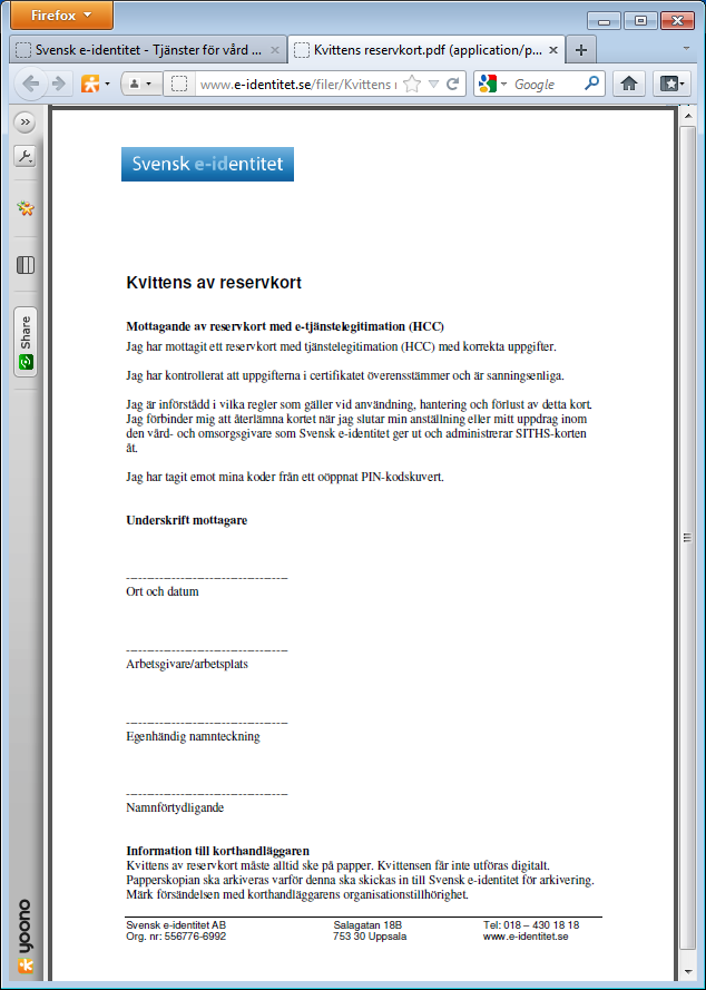 Denna kvittens ska du behålla och arkivera i ett låsbart brandsäkert skåp. (Kvittenserna skickas senare till Svensk e-identitet enligt överenskommen rutin. Märk kuvertet med enhetens namn.