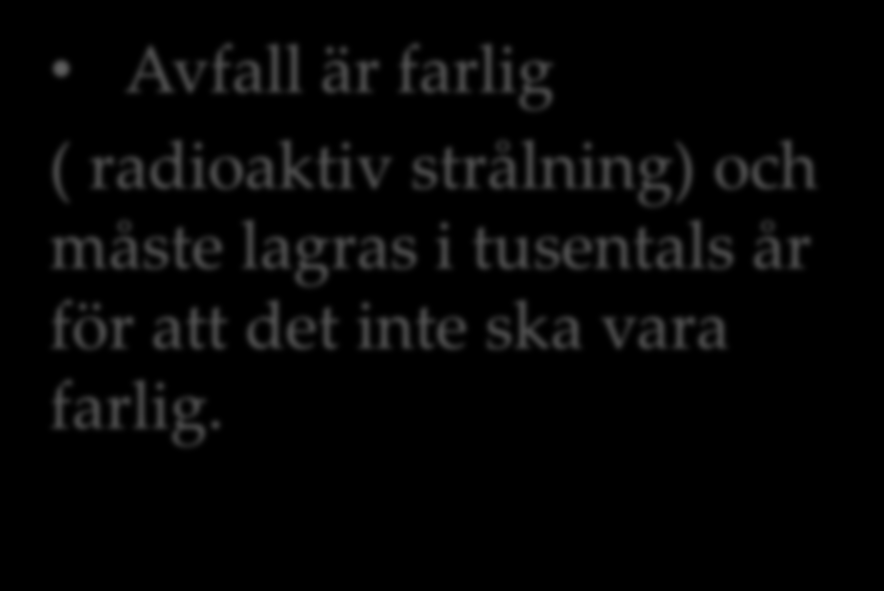 Kärnkraft10 reaktorer i Sverige Billig Fördelar Inga utsläpper som förstör luften Nackdelar Avfall