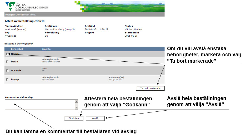Attestering av beställning Beställningen attesteras genom att klicka på länken Attestera och/eller Avslå Om
