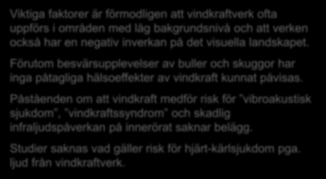 Sammanfattning hälsa och ohälsa (2/2) Viktiga faktorer är förmodligen att vindkraftverk ofta uppförs i områden med låg bakgrundsnivå och att verken också har en negativ inverkan på det visuella