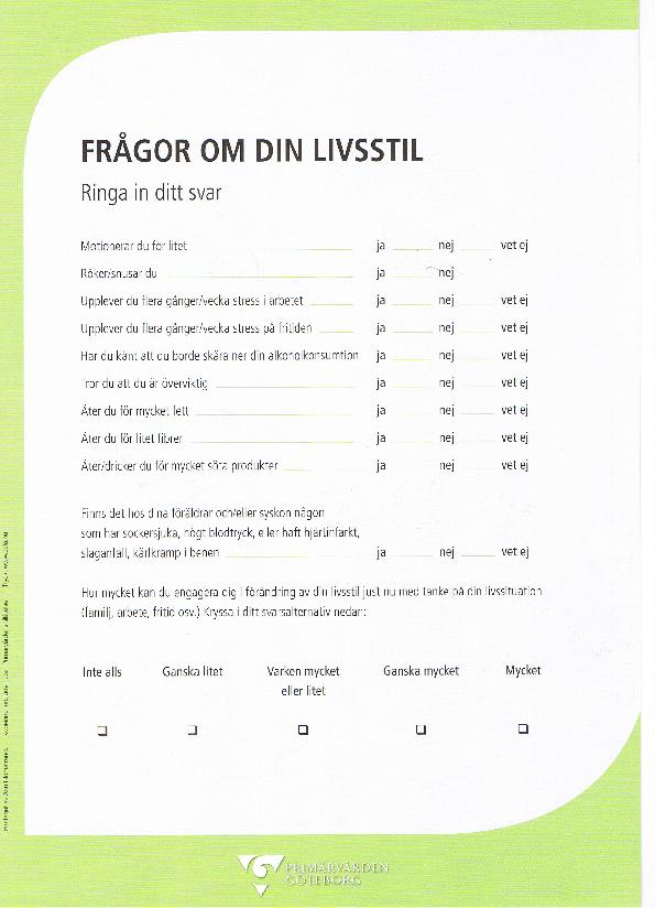 Frågor om din livsstil 9 frågor om livsstil 1 fråga om hereditet 1 fråga om motivation till förändring Tidsåtgång 1-2 minuter