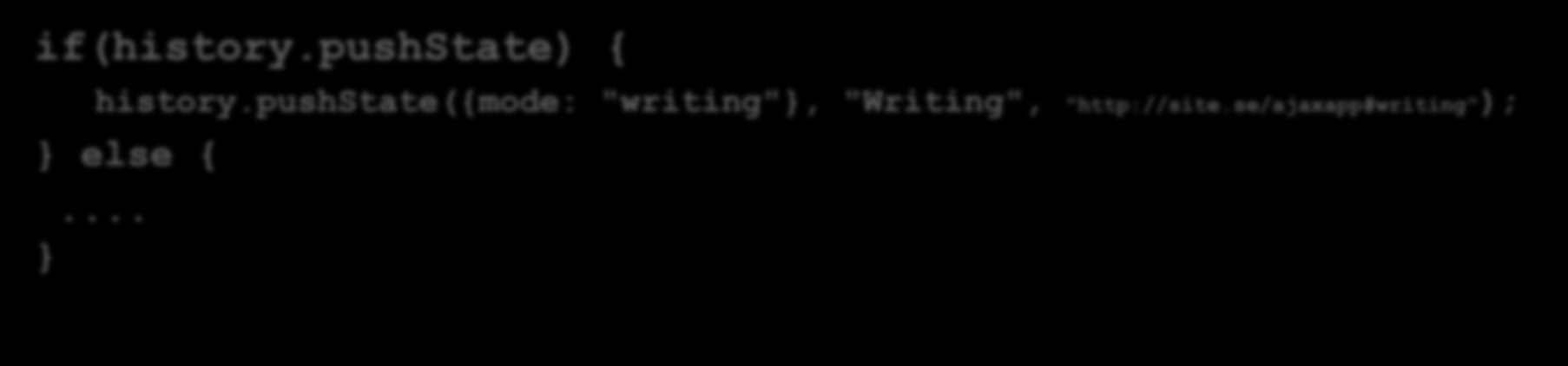 Client Detection Capability Detection (feature detection): if(history.pushstate) { history.