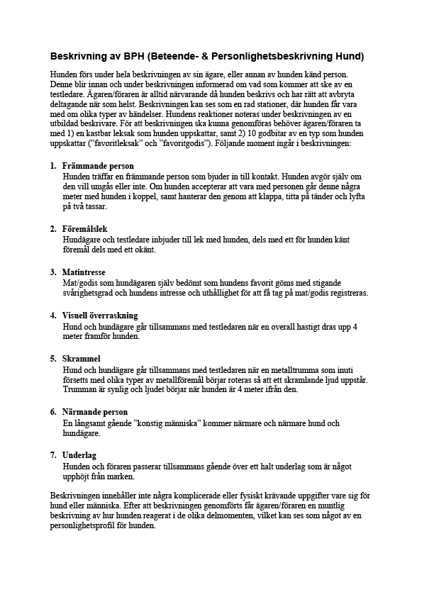 Projekt Beteendebeskrivning - BPH Under 2010 genomförs ett projekt för att utveckla en ny form av beskrivning för hundars beteende: BPH - Beteende och Personlighetsbeskrivning Hund.