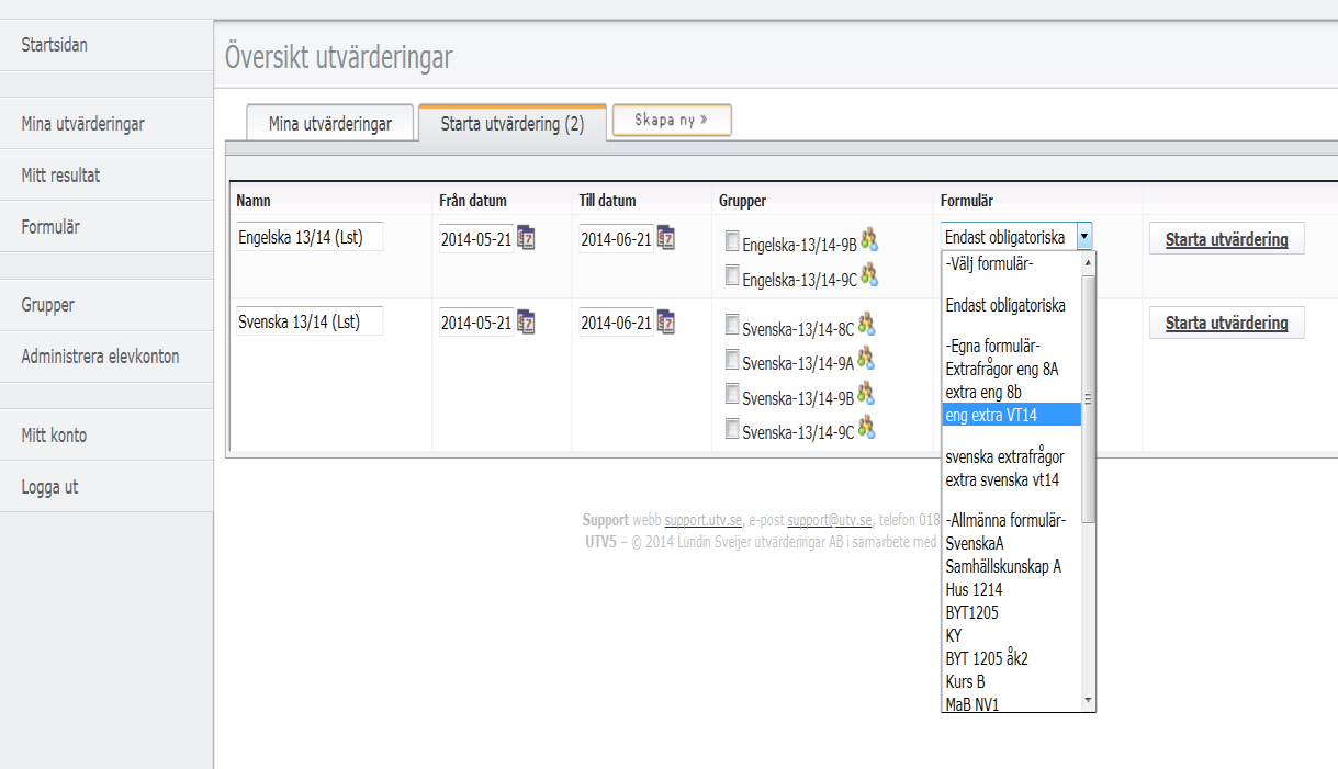 4. Öppna dropprutan i kolumnen Formulär och lägg till det formulär du vill använda som komplement till de obligatoriska frågorna. 5. Klicka sen på Starta utvärdering. 6.