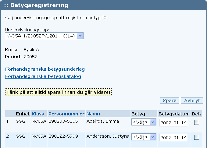 Inmatning av betyg När gruppen är vald visas betygsinmatningen, med eleverna sorterade i bokstavsordning,