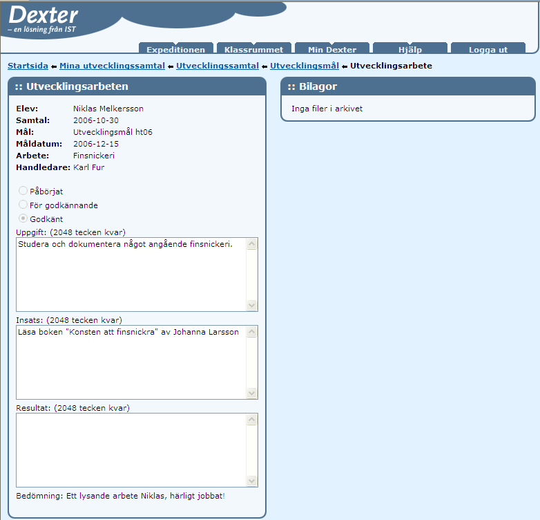 Elev tar del av sitt bedömda utvecklingsarbete När Niklas loggar in i Dexter nästa gång och tar menyn Klassrummet och menypunkten Mina samtal och letar i rutan Utvecklingsarbeten (pågående) kommer