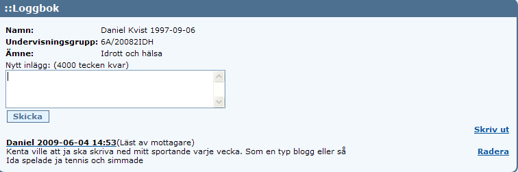 Loggbok Loggbok är en funktion där eleven för logg i en eller flera kurser och i vilken undervisande lärare kan göra inlägg. Välj menypunkten Loggbok.