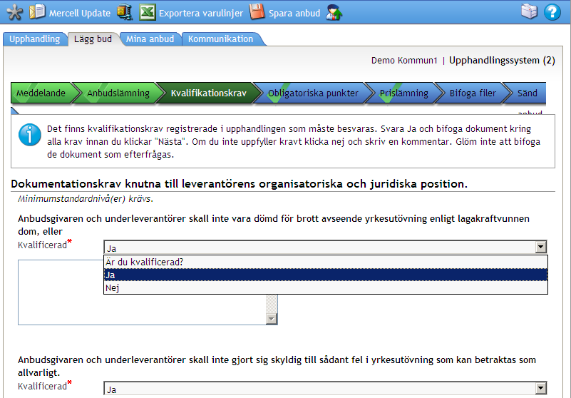 s. 3 / 8 3. Då du angett att du vill lämna anbud kommer du först till Kvalifikationskrav, där du väljer att svara Ja eller Nej på varje enskilt krav som upphandlande myndighet ställt.