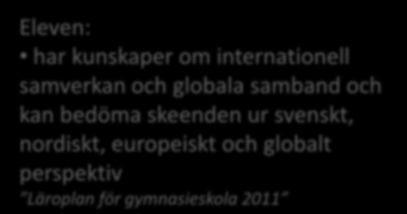 What s in it for us Globalisering ställer nya krav, genom ömsesidigt beroende, internationell arbetsmarknad, kulturell och språklig förståelse Internationella överenskommelser t ex EU-samarbetet