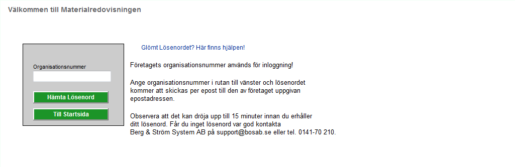 Inloggning Logga på med organisationsnummer och lösenord (bild 1) som du har fått, om du har glömt lösenordet klicka på frågetecknet.