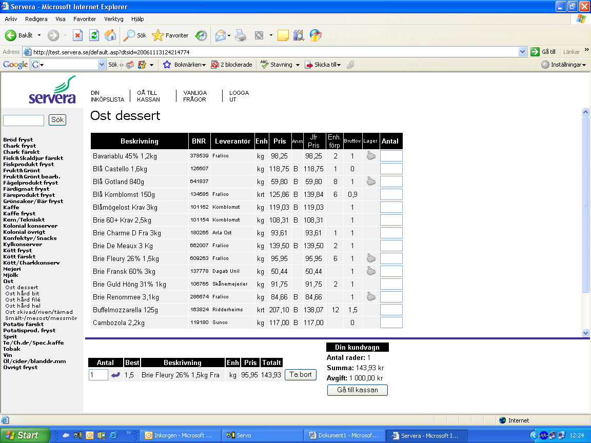 Så här betäller du varor från Servera webbutik. (fort) Söka varor Fyll i antalet du vill betälla och klicka på Lägg i kundvagnen.