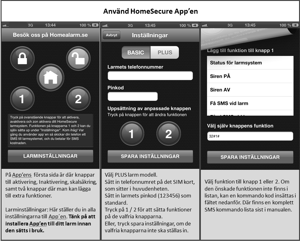 Knappsats Det är möjligt att aktivera och inaktivera HomeSecure PLUS med en trådlös knappsats, som kan kodas till larmsystemet på samma sätt som en fjärrkontroll.