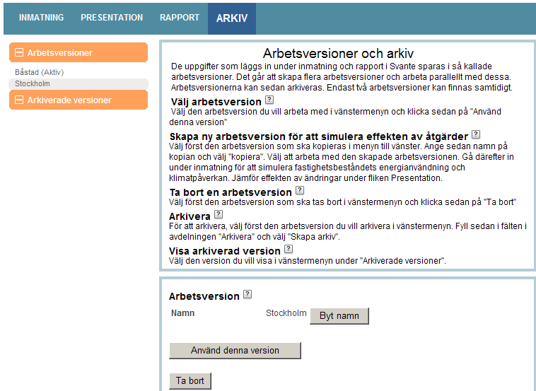 ARKIV Under ARKIV hanterar du dina inmatade uppgifter. Arbetsversioner De uppgifter som läggs in under INMATNING i Svante Fastighet sparas i så kallade arbetsversioner.
