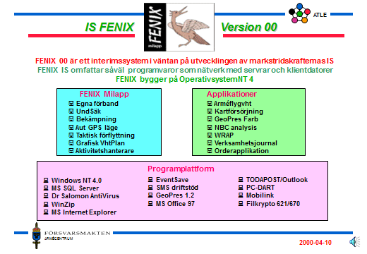 83 Som informationssystem användes FENIX -00 med förbättrade prestanda jämfört med FENIX 99, med fler applikationer, GPS-presentation och förbättrad replikering.