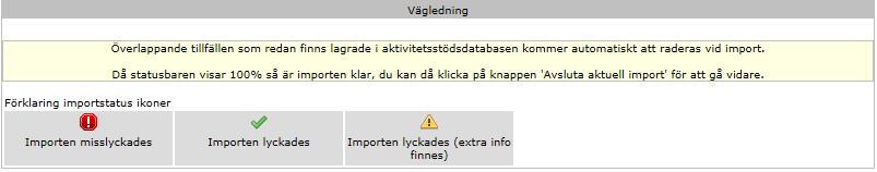 8(20) Status - Importen misslyckades. Här har något gått fel, detta loggas i händelseloggen och måste kontrolleras. Föreningen bör kontrollera registrerat data i RFs system. - Importen lyckades.