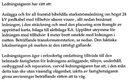 7. Ledningshavaren har rätt till tillträde för anläggande Akt: 1293K-09/98 (Ärende M091775) Ledningsrätt bildades för en underjordisk starkströmsledning om 24 kv till förmån för Eon Elnät Sverige AB.