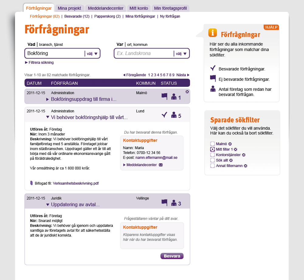 L Sök förfrågningar del 1 Under Förfrågningar kan söka efter lediga uppdrag. Där finns flera filtreringsmöjligheter så att du hittar det uppdrag som passar dig bäst.