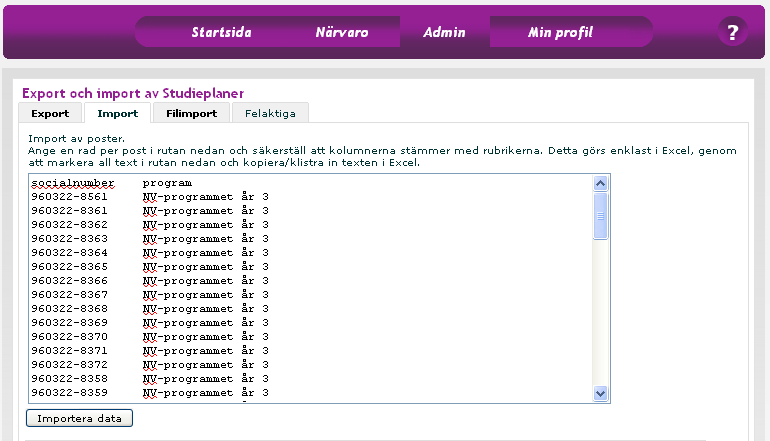 6. Ta bort all information som står i rutan. 7. Klistra in informationen från Excel och klicka på Importera data. 8.