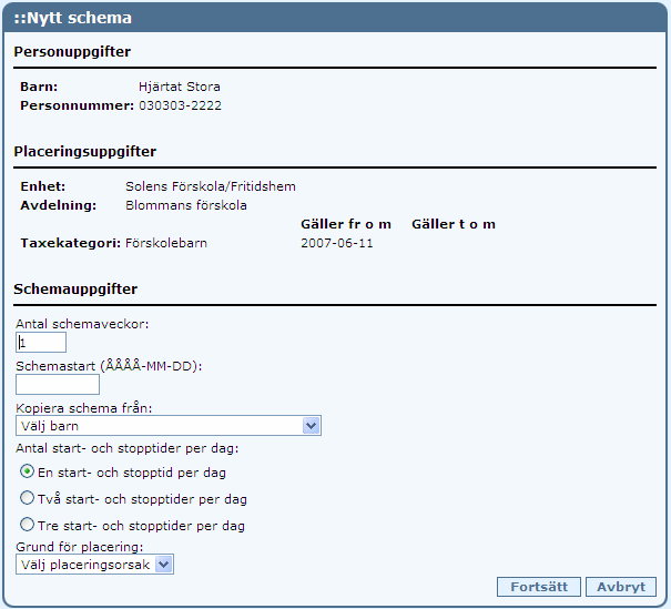 10 Lägga in nytt schema Vid placering inom förskola, familjedaghem, fritidshem och fritidsklubb skall schemat omfatta förälderns arbetstid, studietid samt körtid.