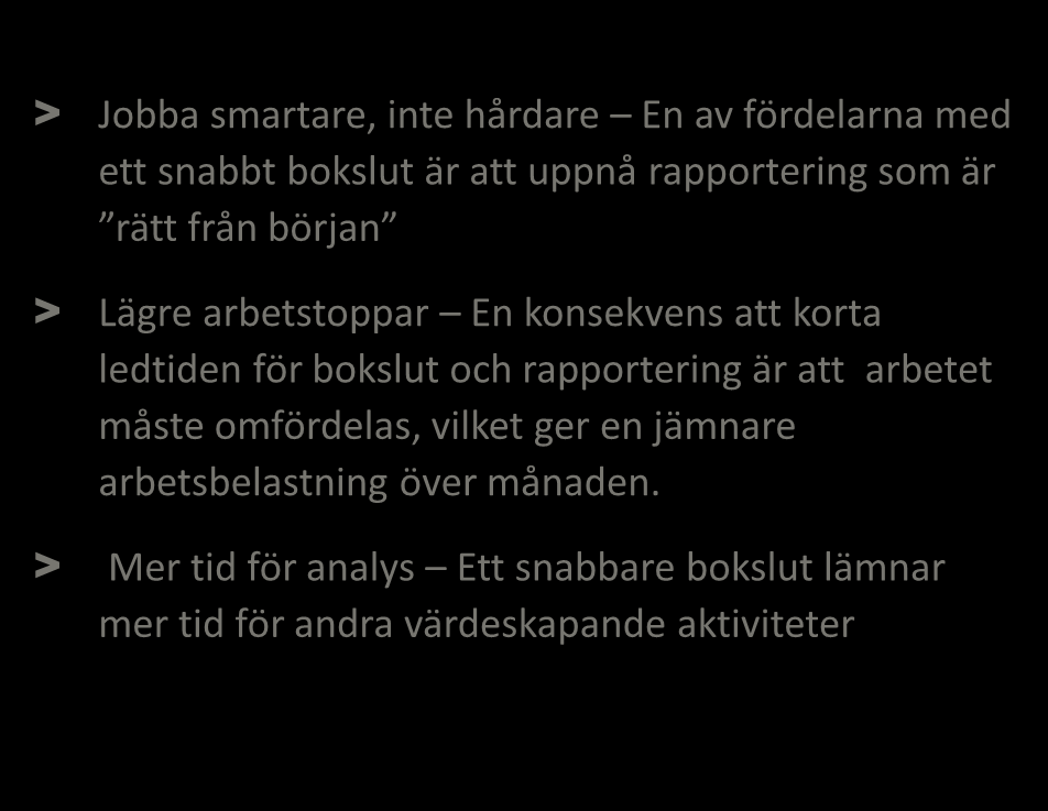 Fördelar utifrån ledningens och medarbetarnas perspektiv Ledningens perspektiv > Kvalitetsförbättring En av fördelarna med ett snabbt bokslut är att uppnå rapportering som är rätt från början >