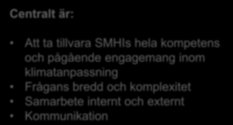 Kunskapscentrum för klimatanpassning Tolkning Utbildningar Indikatorer Modeller Rapporter Samarbetsfora Konferenser Centralt är: Att ta tillvara SMHIs hela kompetens och