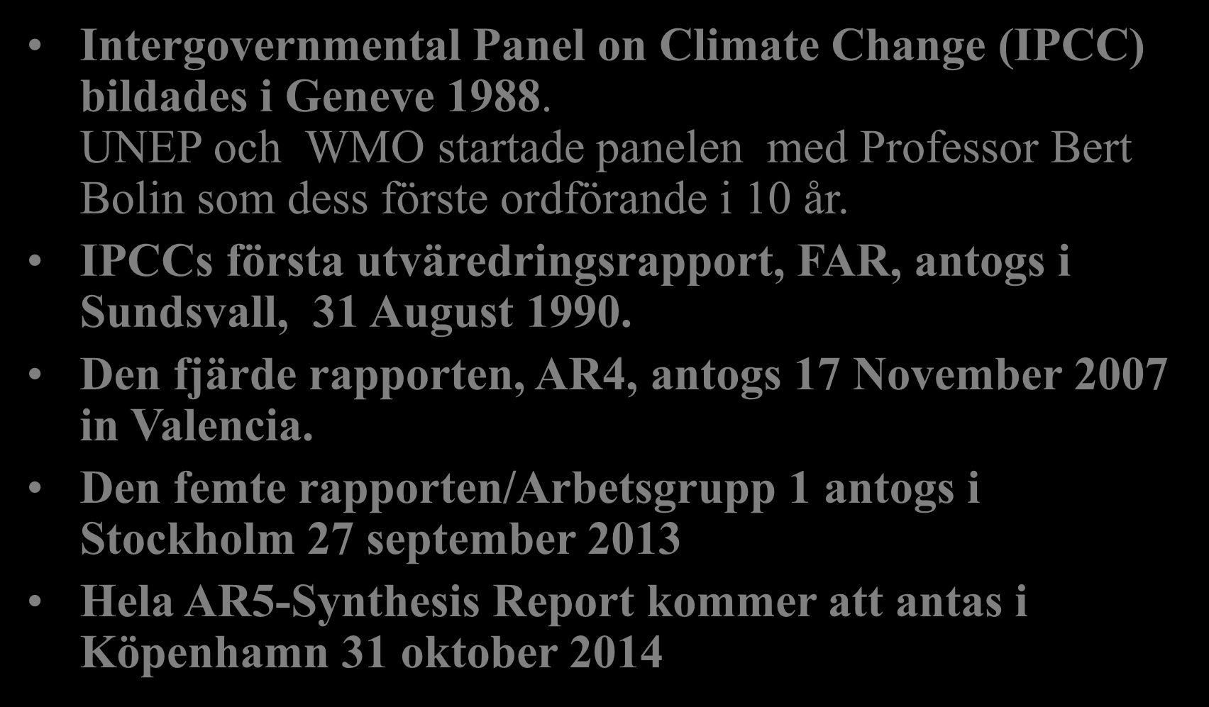 Intergovernmental Panel on Climate Change Intergovernmental Panel on Climate Change (IPCC) bildades i Geneve 1988.